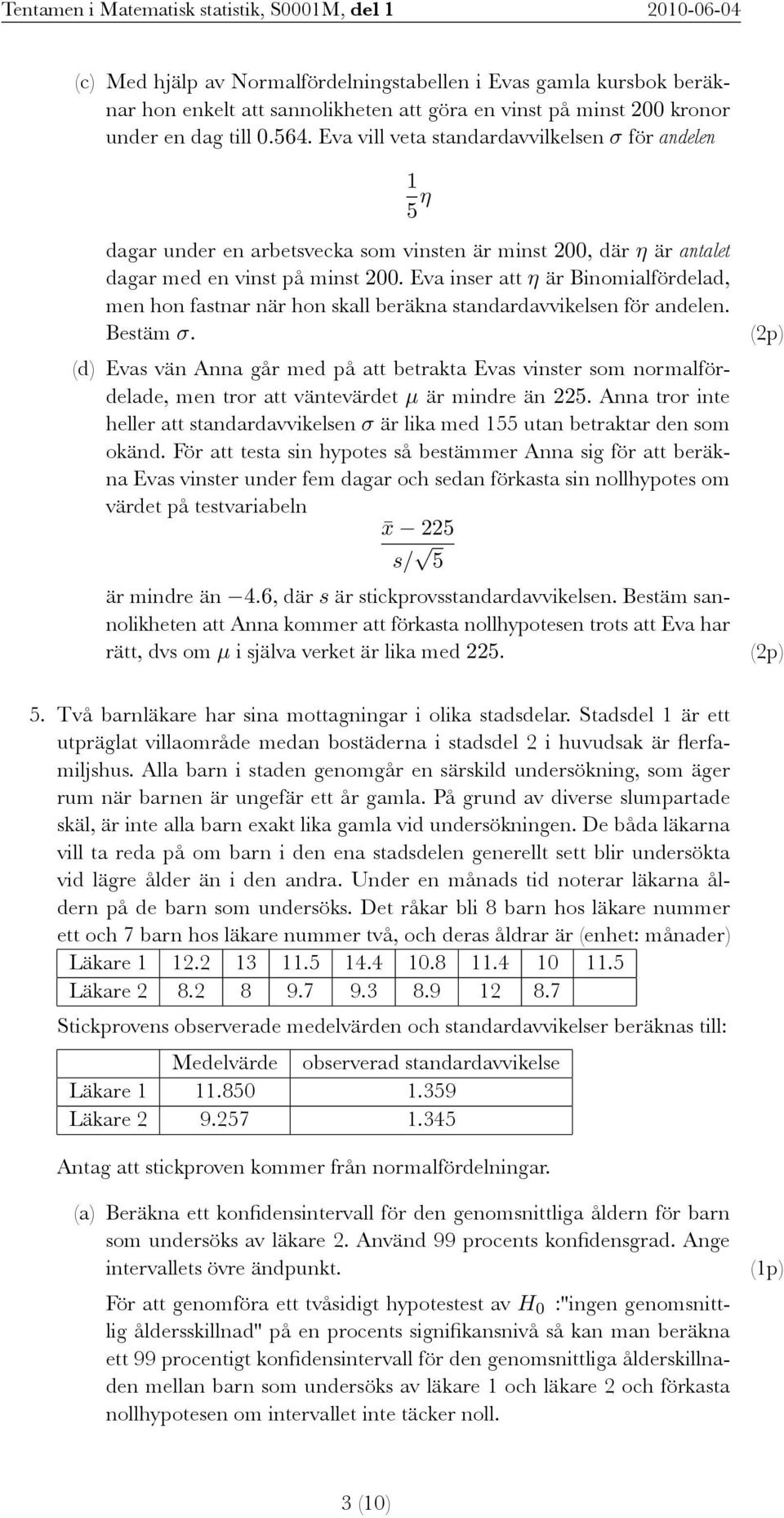 Eva inser att η är Binomialfördelad, men hon fastnar när hon skall beräkna standardavvikelsen för andelen. Bestäm σ.