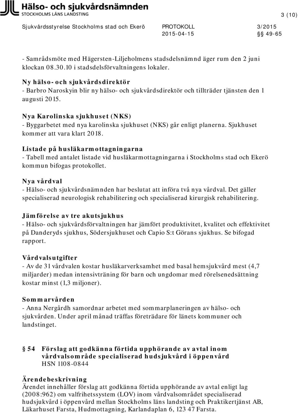 Nya Karolinska sjukhuset (NKS) - Byggarbetet med nya karolinska sjukhuset (NKS) går enligt planerna. Sjukhuset kommer vara klart 2018.