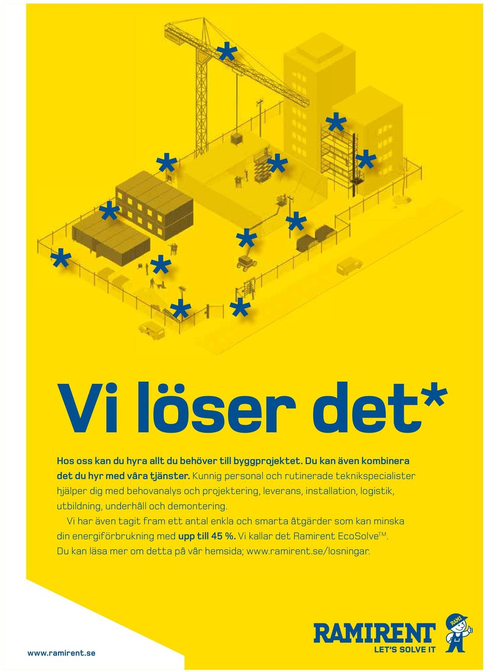 Kunnig personal och rutinerade teknikspecialister hjälper dig med behovanalys och projektering, leverans, installation, logistik,