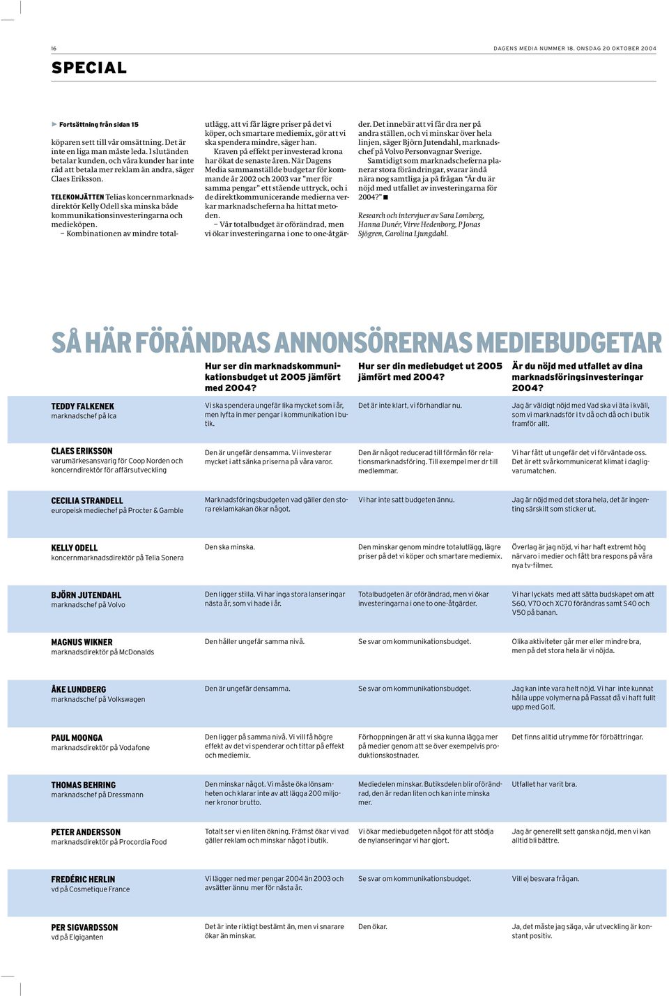 TELEKOMJÄTTEN Telias koncernmarknadsdirektör Kelly Odell ska minska både kommunikationsinvesteringarna och medieköpen.