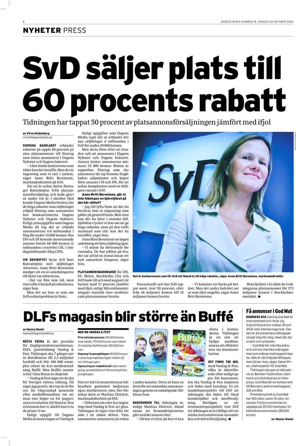 se SVENSKA DAGBLADET erbjuder rabatter på uppåt 60 procent på sina platsannonser till företag som redan annonserat i Dagens Nyheter och Dagens Industri.