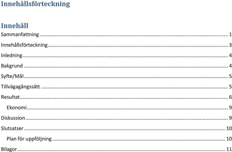 .. 4 Syfte/Mål... 5 Tillvägagångssätt... 5 Resultat.