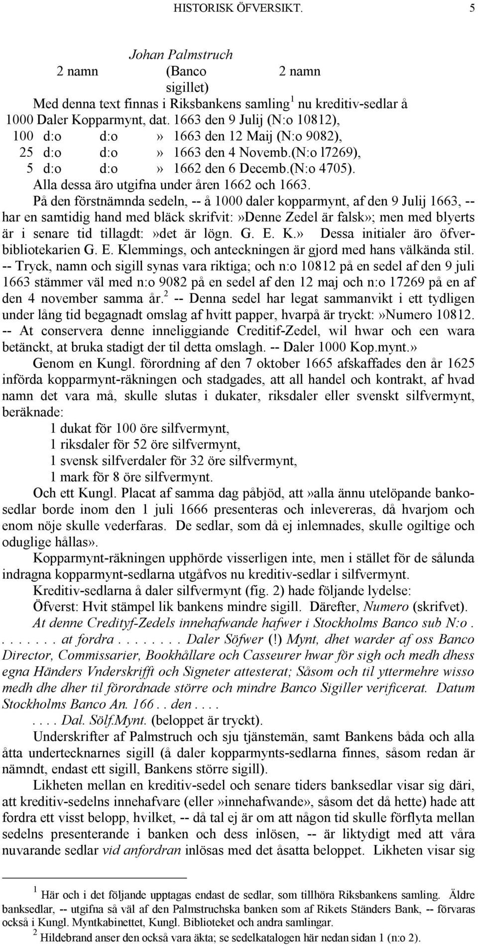 Alla dessa äro utgifna under åren 1662 och 1663.