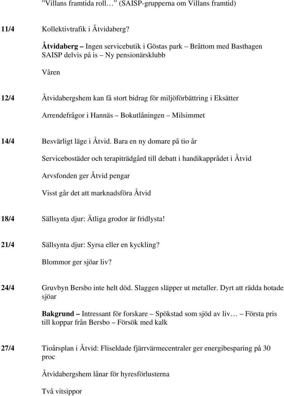 Hannäs Bokutlåningen Milsimmet 14/4 Besvärligt läge i Åtvid.