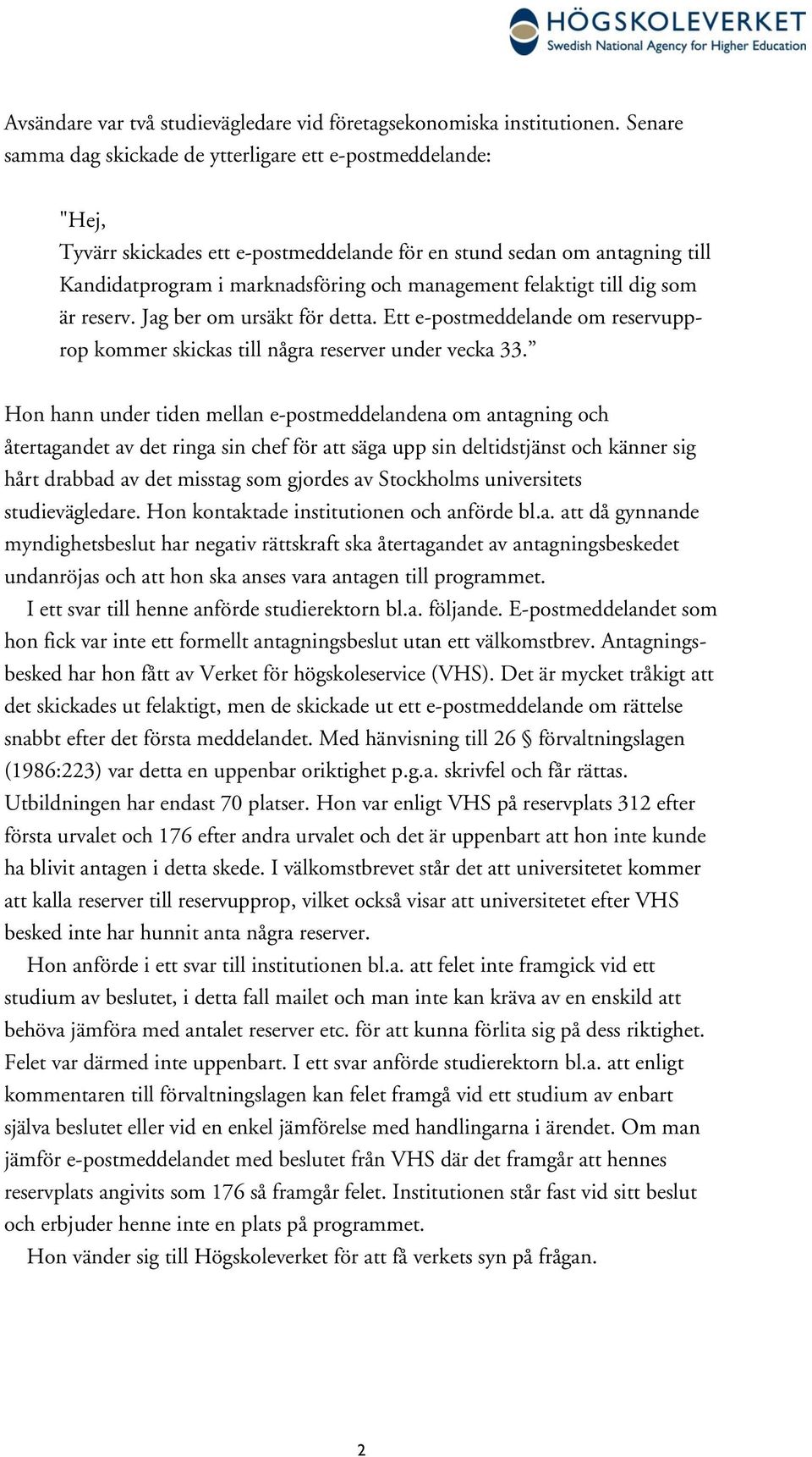 felaktigt till dig som är reserv. Jag ber om ursäkt för detta. Ett e-postmeddelande om reservupprop kommer skickas till några reserver under vecka 33.