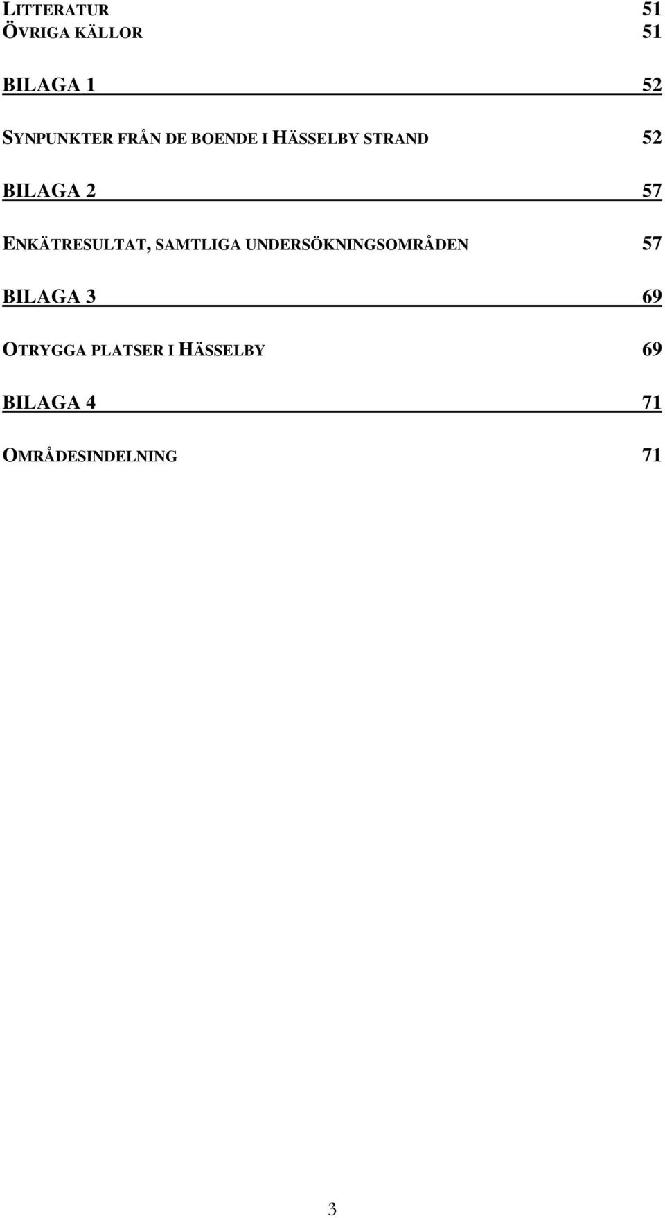 ENKÄTRESULTAT, SAMTLIGA UNDERSÖKNINGSOMRÅDEN 57 BILAGA 3