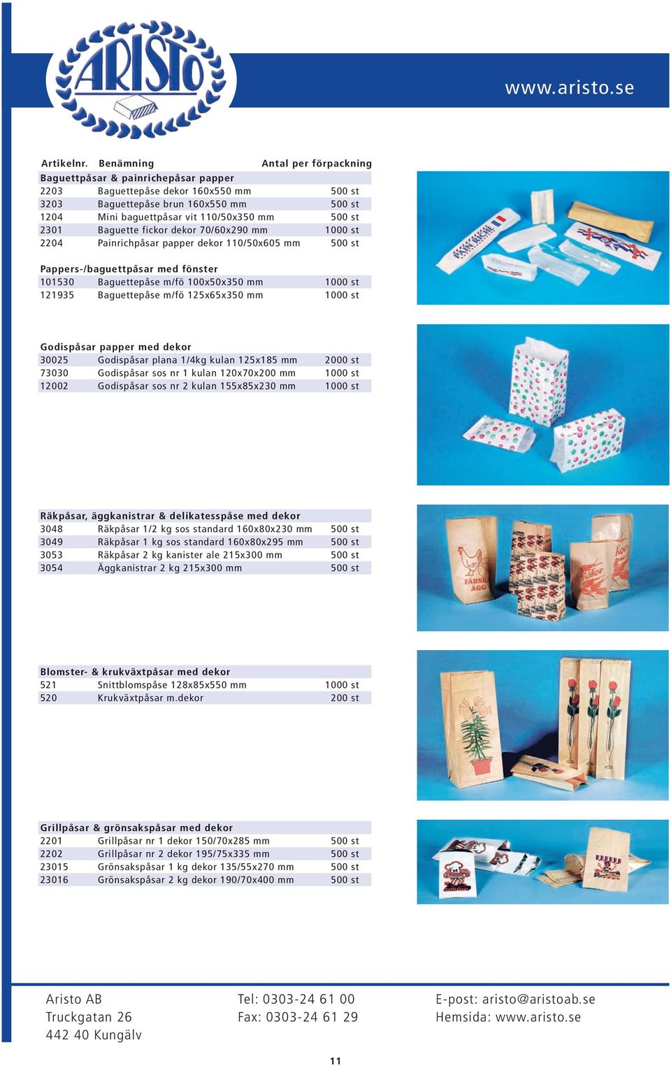 st Godispåsar papper med dekor 30025 Godispåsar plana 1/4kg kulan 125x185 mm 2000 st 73030 Godispåsar sos nr 1 kulan 120x70x200 mm 1000 st 12002 Godispåsar sos nr 2 kulan 155x85x230 mm 1000 st