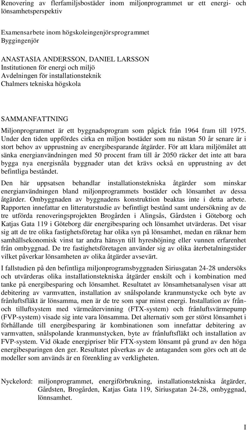 Under den tiden uppfördes cirka en miljon bostäder som nu nästan 50 år senare är i stort behov av upprustning av energibesparande åtgärder.