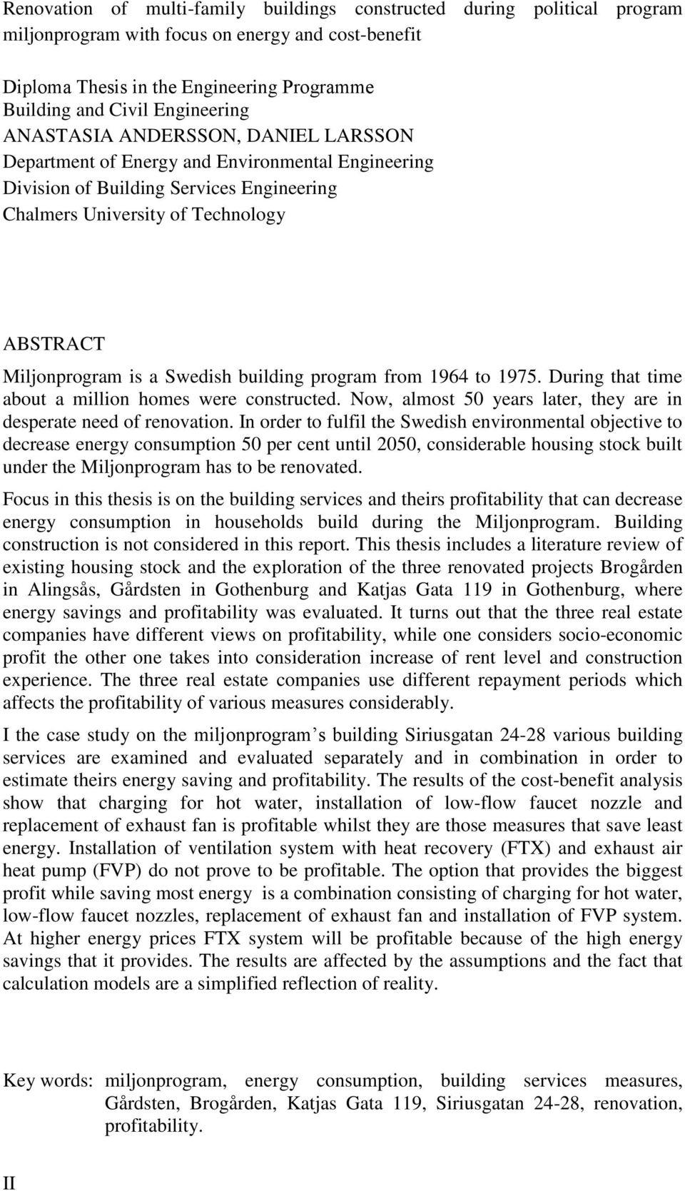 is a Swedish building program from 1964 to 1975. During that time about a million homes were constructed. Now, almost 50 years later, they are in desperate need of renovation.