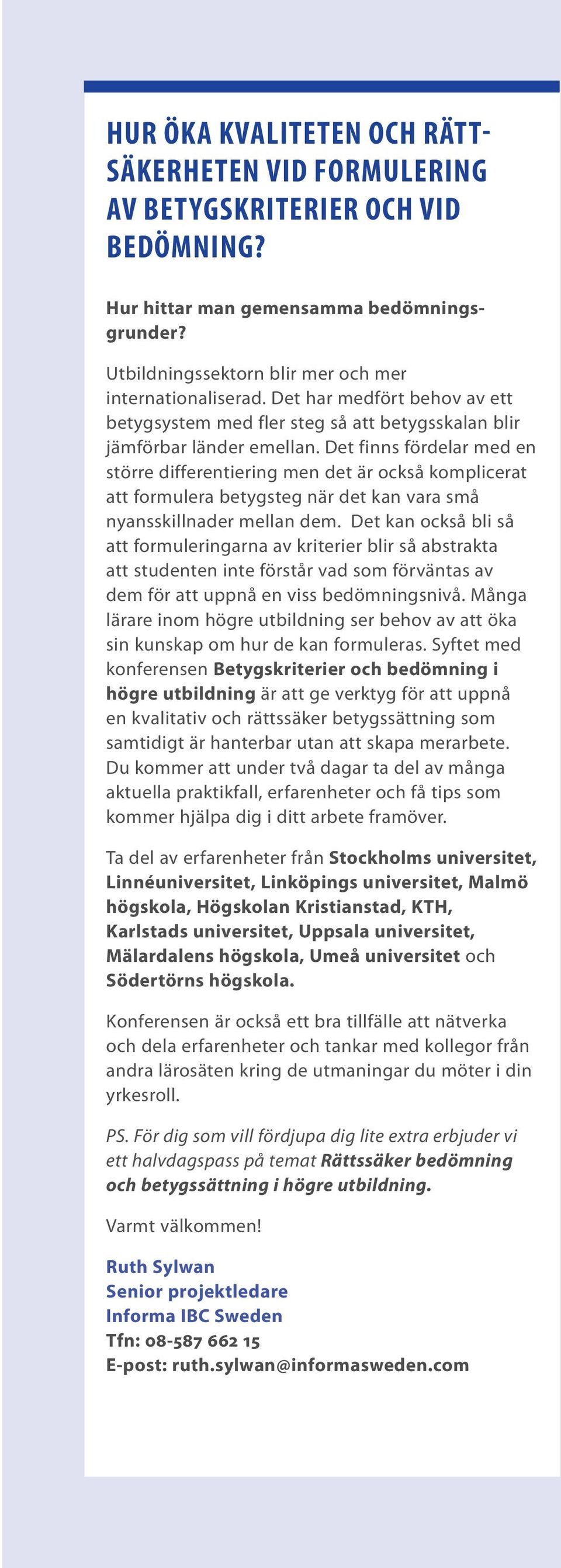 Det finns fördelar med en större differentiering men det är också komplicerat att formulera betygsteg när det kan vara små nyansskillnader mellan dem.