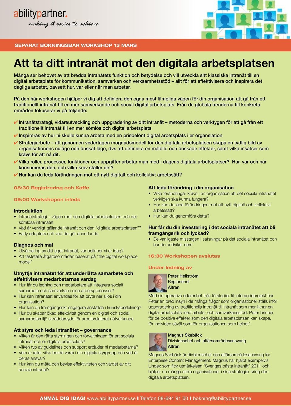 På den här workshopen hjälper vi dig att definiera den egna mest lämpliga vägen för din organisation att gå från ett traditionellt intranät till en mer samverkande och social digital arbetsplats.