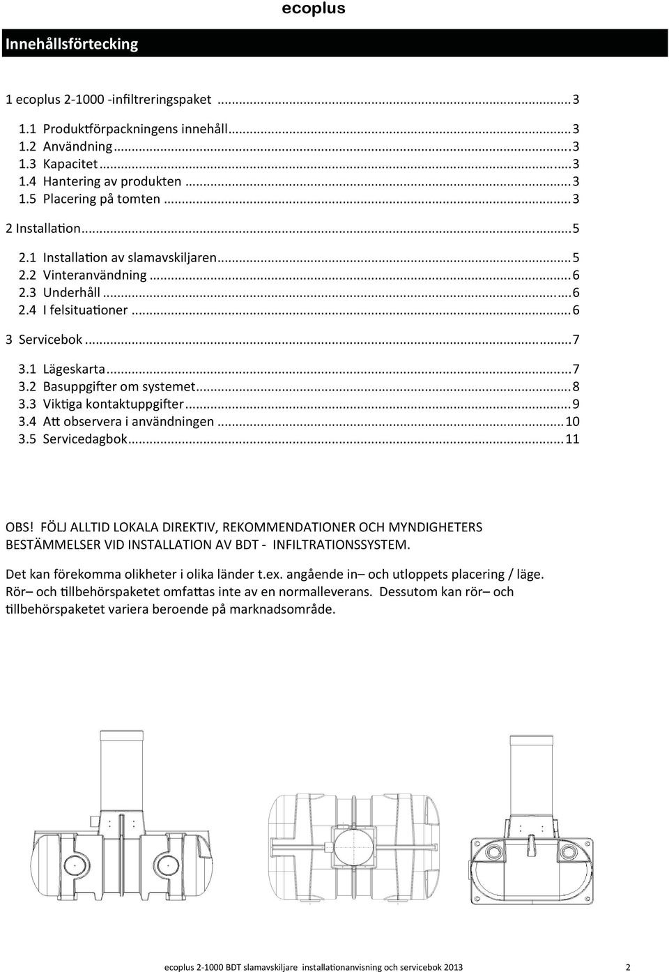 .. 8 3.3 Vik ga kontaktuppgi er... 9 3.4 A observera i användningen... 10 3.5 Servicedagbok... 11 OBS!