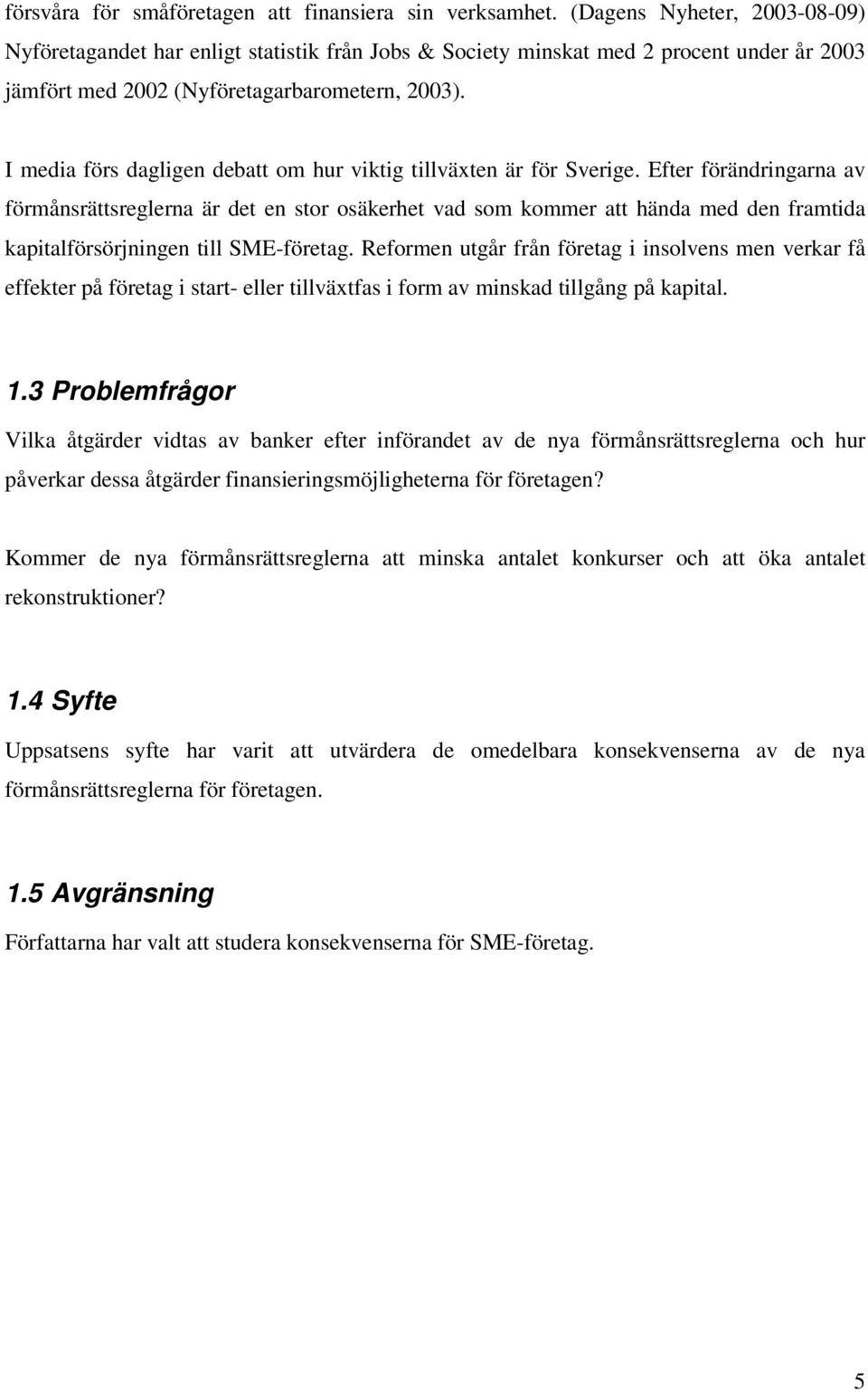 I media förs dagligen debatt om hur viktig tillväxten är för Sverige.