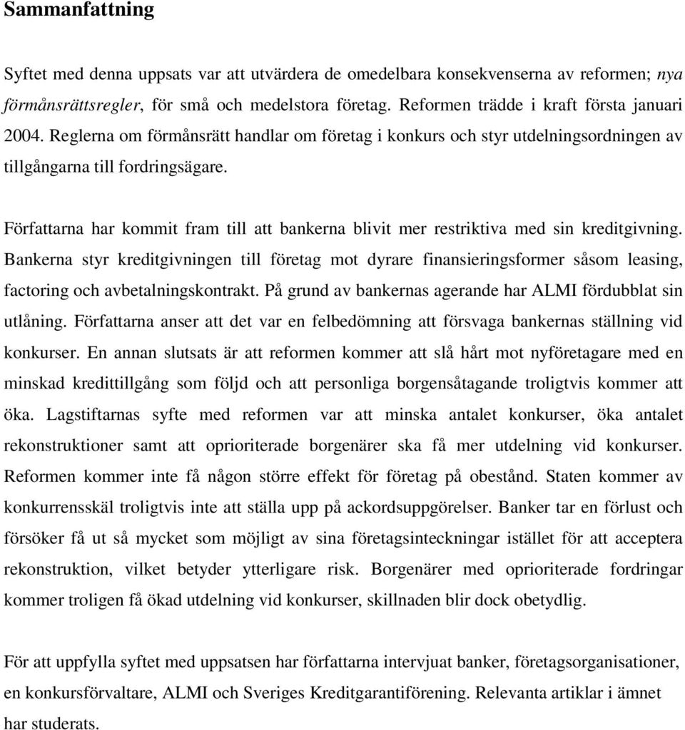 Författarna har kommit fram till att bankerna blivit mer restriktiva med sin kreditgivning.