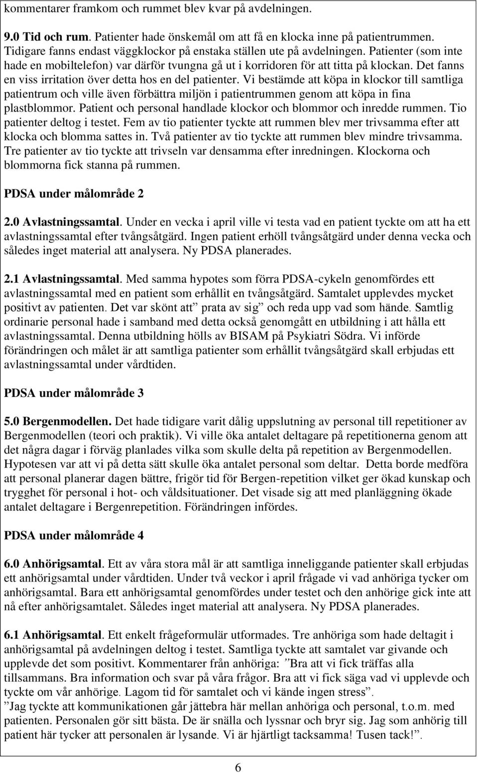 Det fanns en viss irritation över detta hos en del patienter.