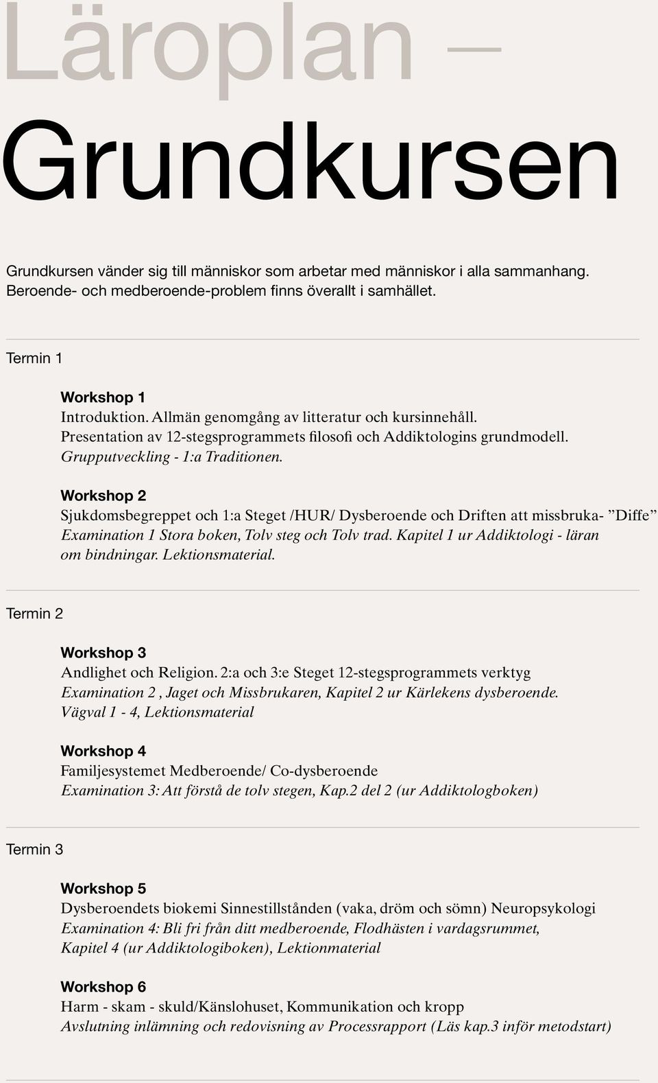 Workshop 2 Sjukdomsbegreppet och 1:a Steget /HUR/ Dysberoende och Driften att missbruka- Diffe Examination 1 Stora boken, Tolv steg och Tolv trad. Kapitel 1 ur Addiktologi - läran om bindningar.