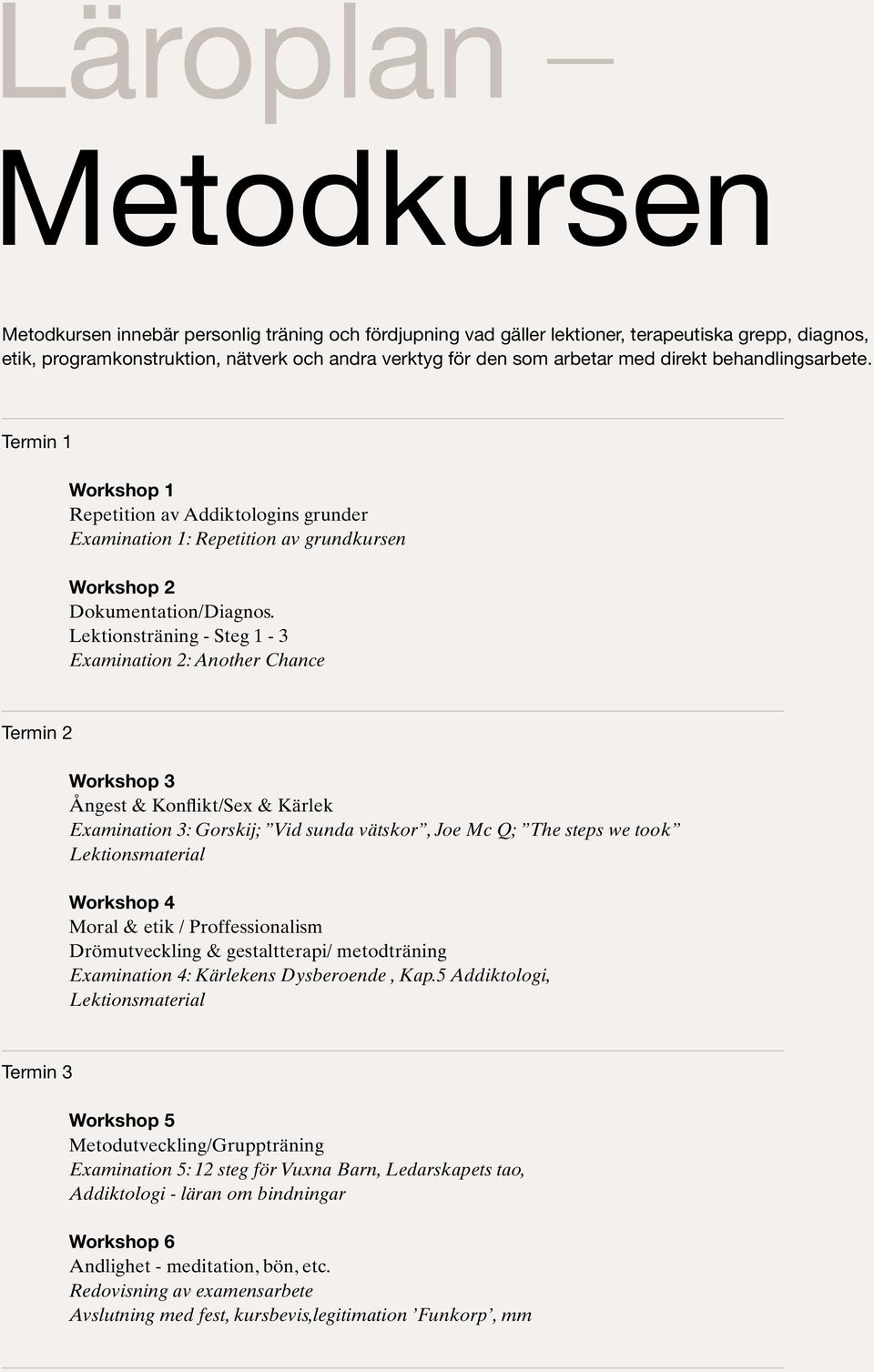 Lektionsträning - Steg 1-3 Examination 2: Another Chance Termin 2 Workshop 3 Ångest & Konflikt/Sex & Kärlek Examination 3: Gorskij; Vid sunda vätskor, Joe Mc Q; The steps we took Lektionsmaterial