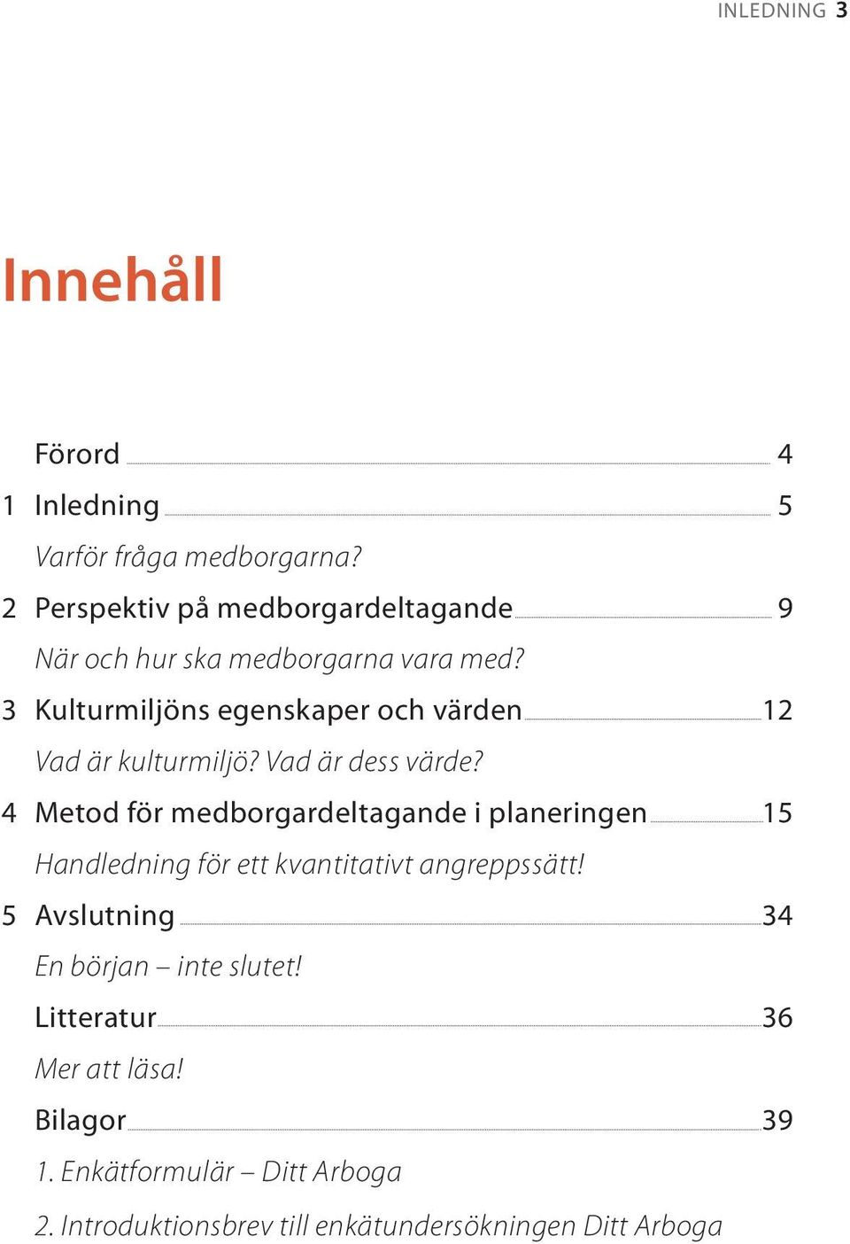 3 Kulturmiljöns egenskaper och värden 12 Vad är kulturmiljö? Vad är dess värde?