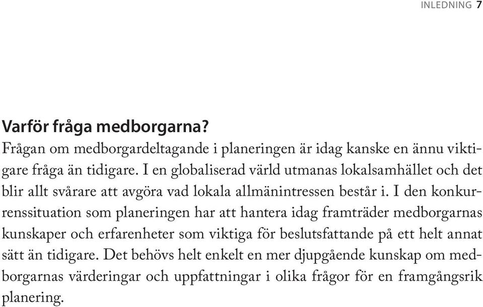 I den konkurrenssituation som planeringen har att hantera idag framträder medborgarnas kunskaper och erfarenheter som viktiga för