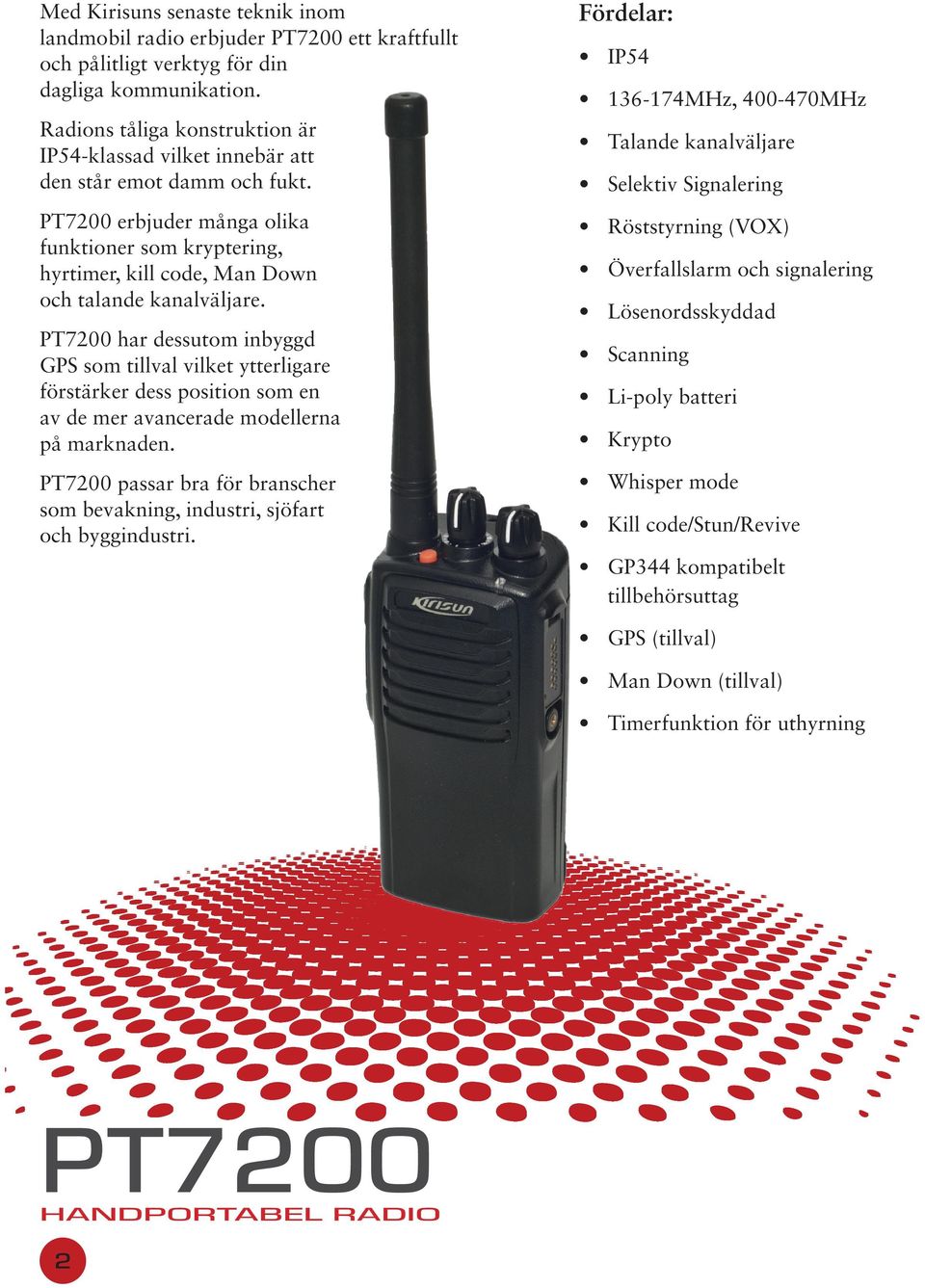 PT7200 erbjuder många olika funktioner som kryptering, hyrtimer, kill code, Man Down och talande kanalväljare.