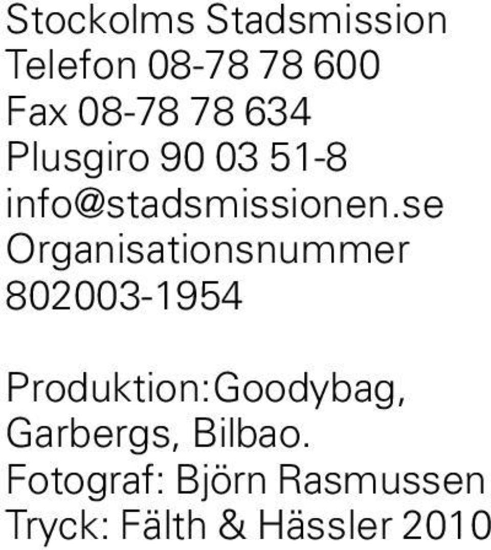 se Organisationsnummer 802003-1954 Produktion:Goodybag,