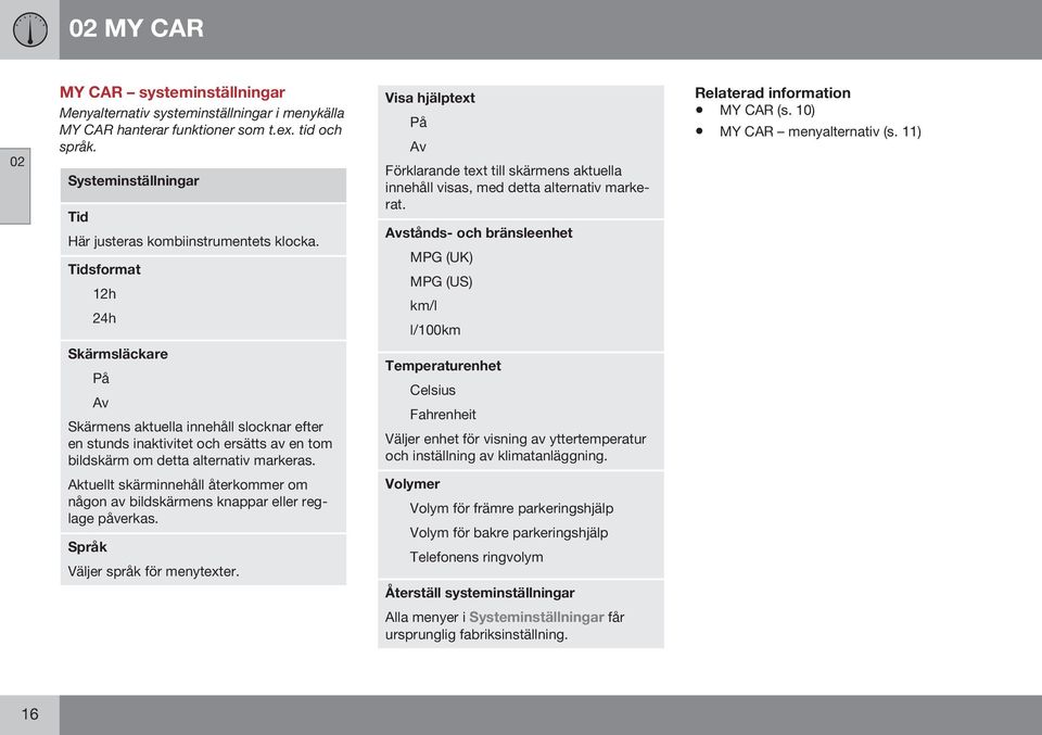 Avstånds- och bränsleenhet MPG (UK) MPG (US) km/l l/100km MY CAR (s. 10) MY CAR menyalternativ (s.