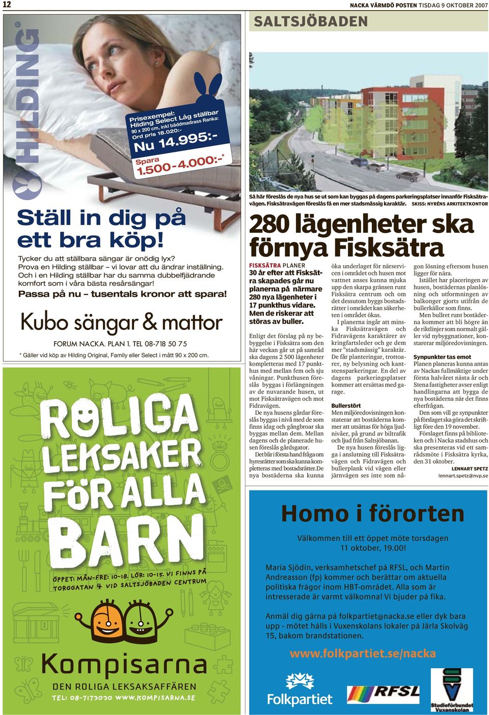 Och i en Hilding ställbar har du samma dubbelfjädrande komfort som i våra bästa resårsängar! Passa på nu tusentals kronor att spara! FORUM NACKA. PLAN 1.