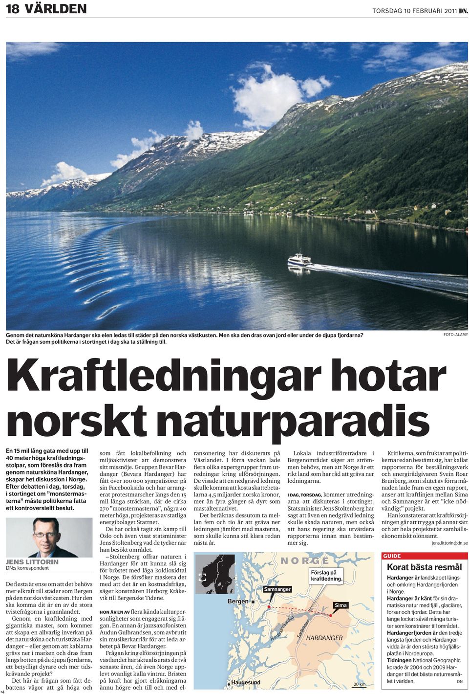 FOTO: ALAMY Kraftledningar hotar norskt naturparadis En 15 mil lång gata med upp till 40 meter höga kraftledningsstolpar, som föreslås dra fram genom natursköna Hardanger, skapar het diskussion i