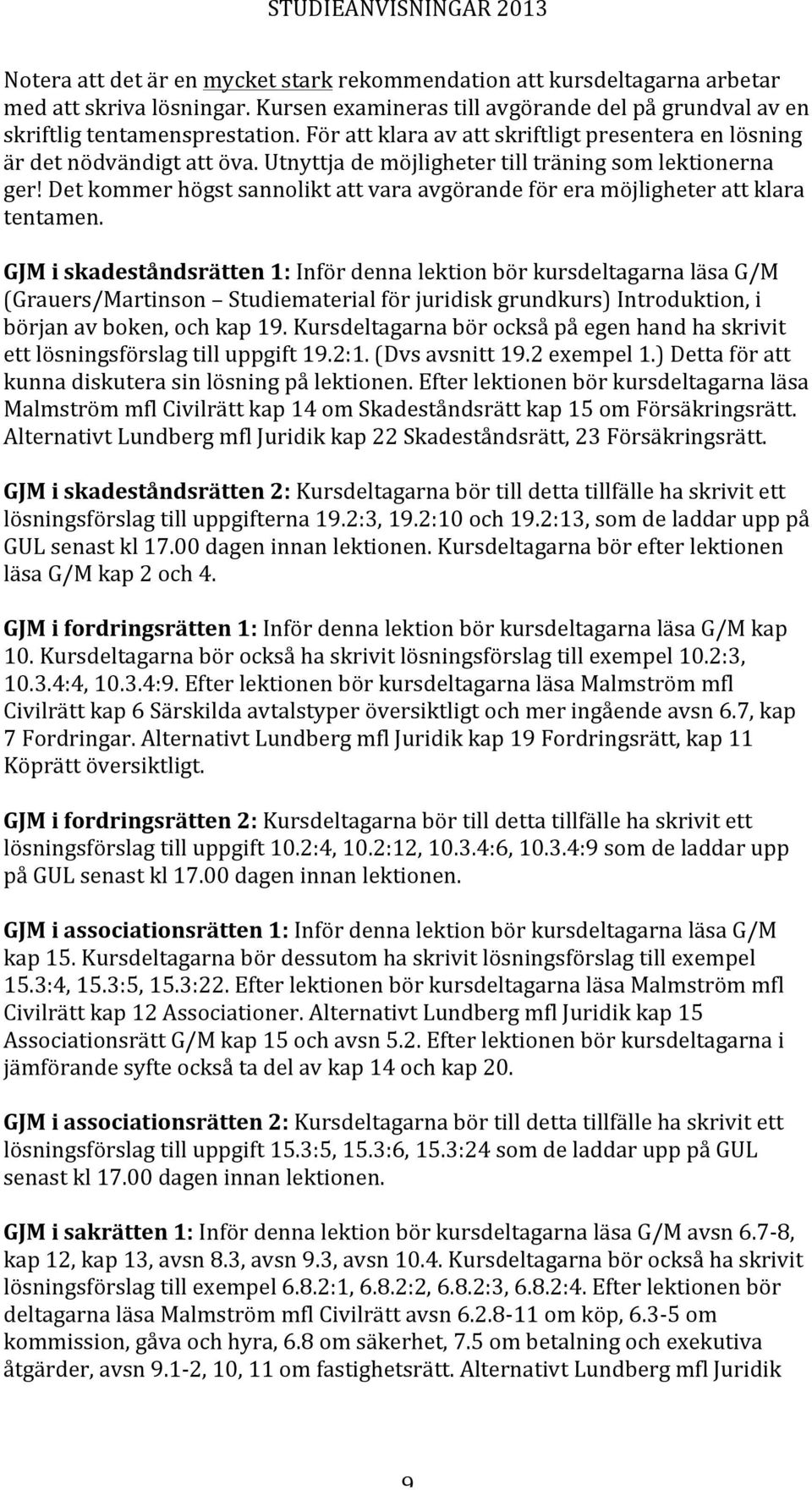 Det kommer högst sannolikt att vara avgörande för era möjligheter att klara tentamen.