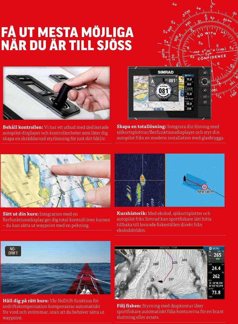 Sätt ut din kurs: Integration med en flerfunktionsdisplay ger dig total kontroll över kursen du kan sätta ut waypoint med en pekning.