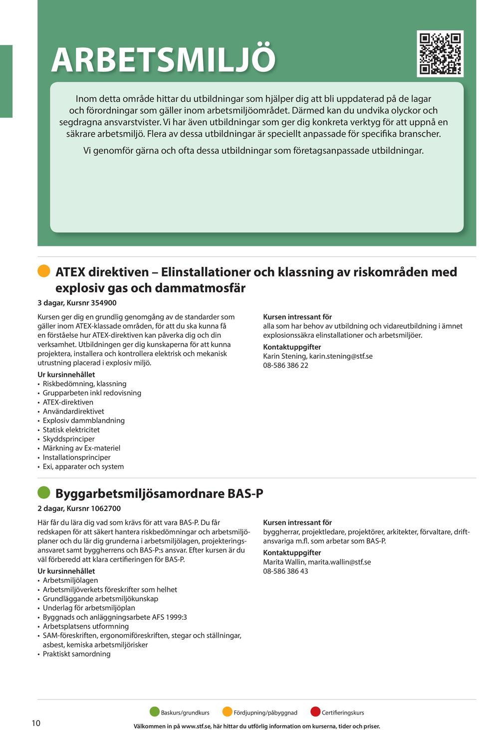 Flera av dessa utbildningar är speciellt anpassade för specifika branscher. Vi genomför gärna och ofta dessa utbildningar som företagsanpassade utbildningar.