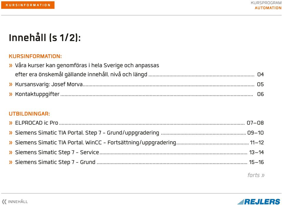 .. 06 :» ELPROCAD ic Pro... 07 08» Siemens Simatic TIA Portal, Step 7 - Grund/uppgradering.