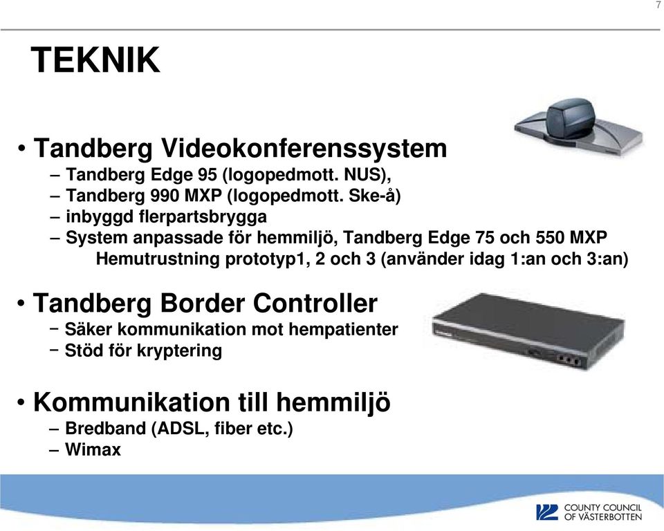 Ske-å) inbyggd flerpartsbrygga System anpassade för hemmiljö, Tandberg Edge 75 och 550 MXP