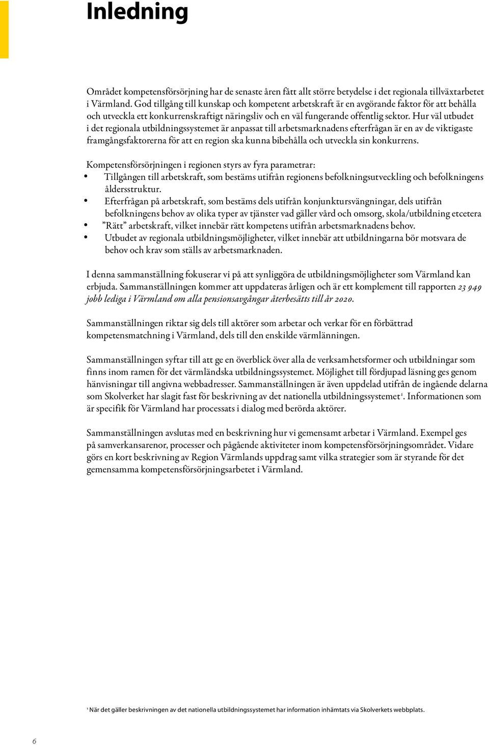 Hur väl utbudet i det regionala utbildningssystemet är anpassat till arbetsmarknadens efterfrågan är en av de viktigaste framgångsfaktorerna för att en region ska kunna bibehålla och utveckla sin