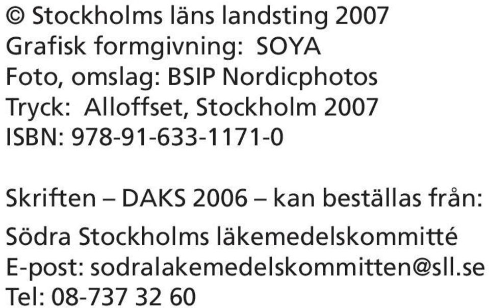 978-91-633-1171-0 Skriften DAKS 2006 kan beställas från: Södra