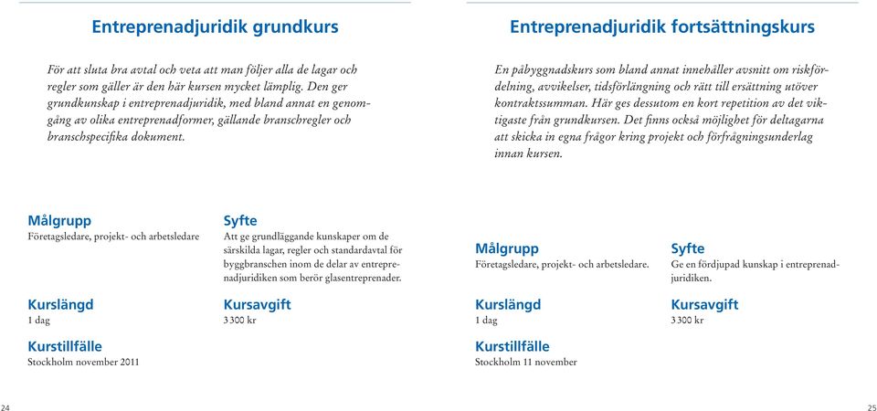 En påbyggnadskurs som bland annat innehåller avsnitt om riskfördelning, avvikelser, tidsförlängning och rätt till ersättning utöver kontraktssumman.