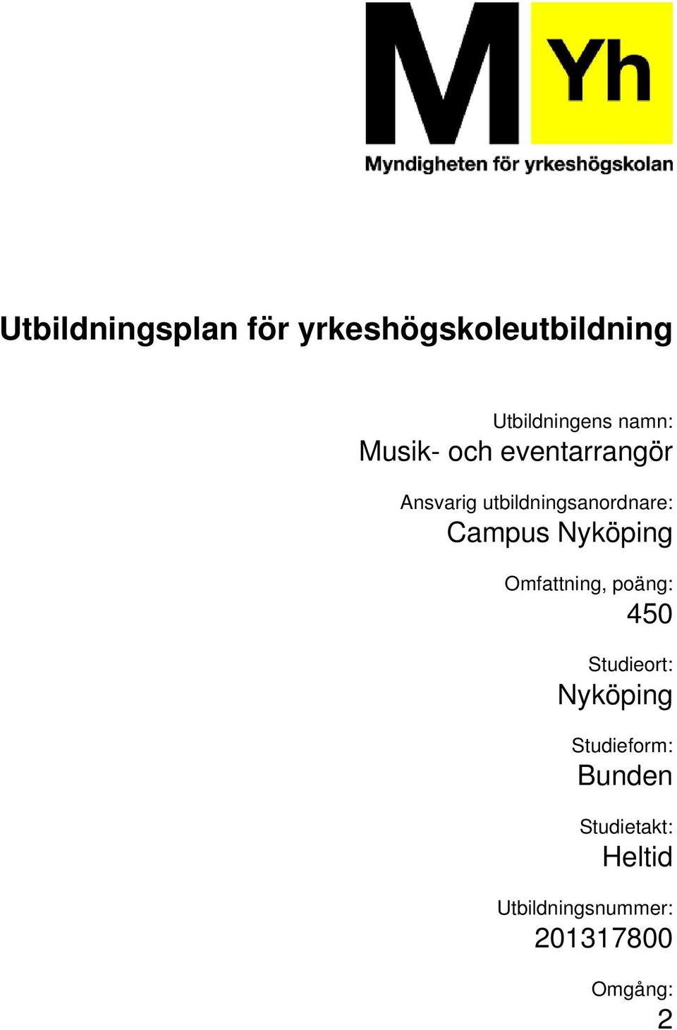 Omfattning, poäng: 450 Studieort: Nyköping