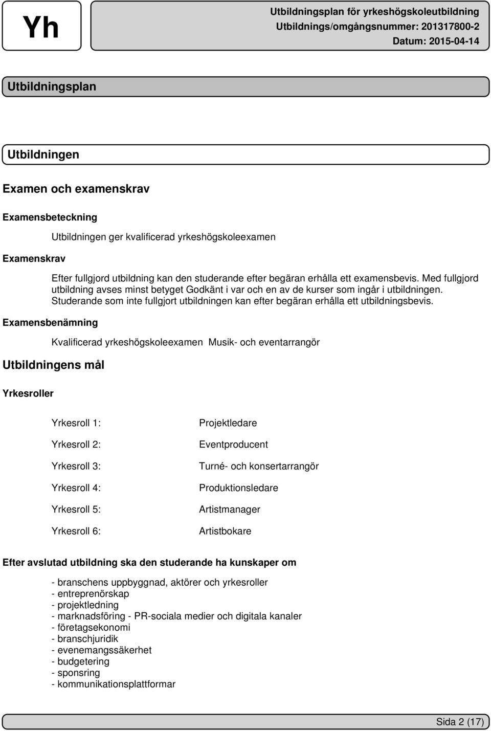 Studerande som inte fullgjort utbildningen kan efter begäran erhålla ett utbildningsbevis.