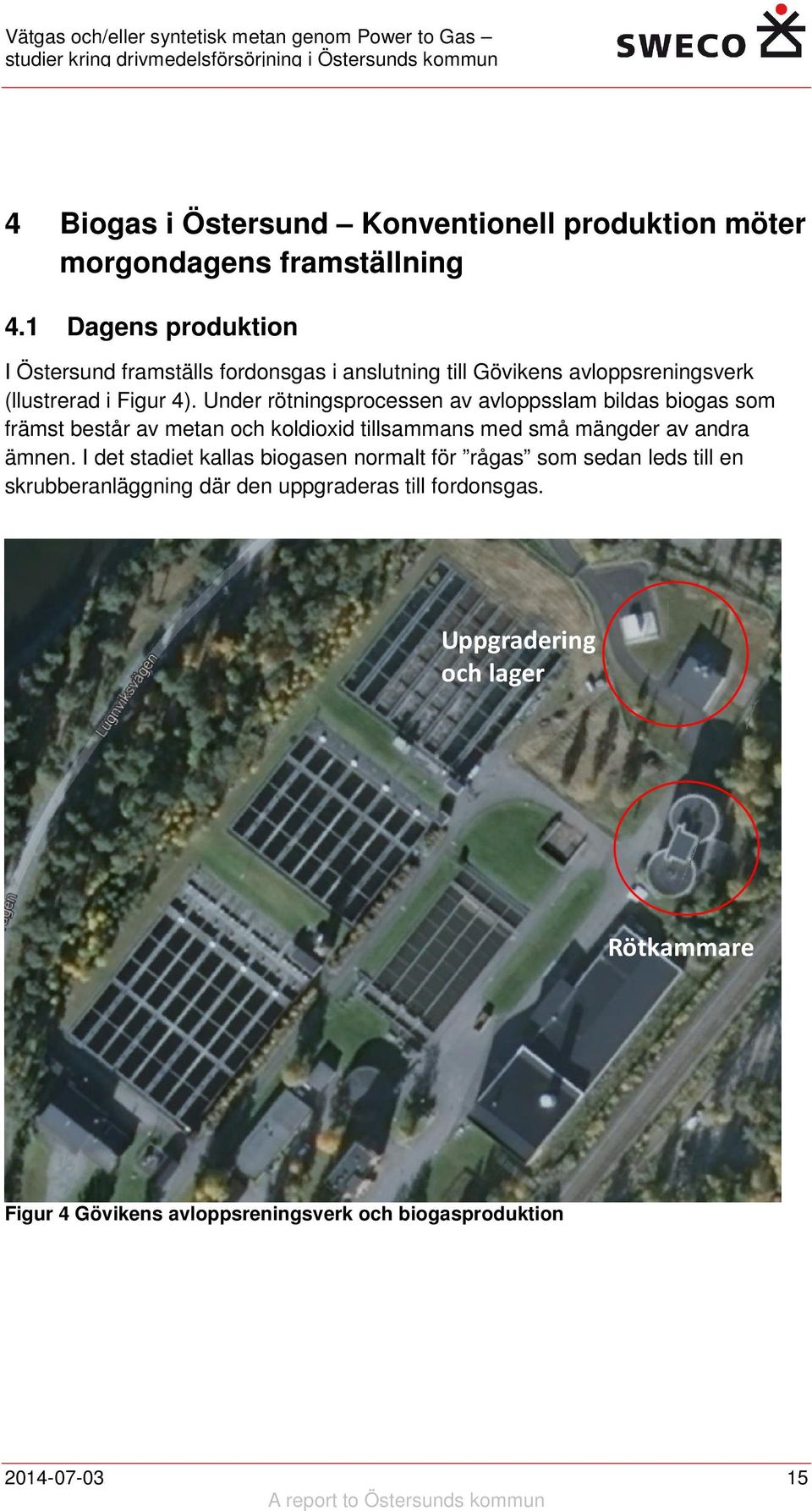 Under rötningsprocessen av avloppsslam bildas biogas som främst består av metan och koldioxid tillsammans med små mängder av andra ämnen.