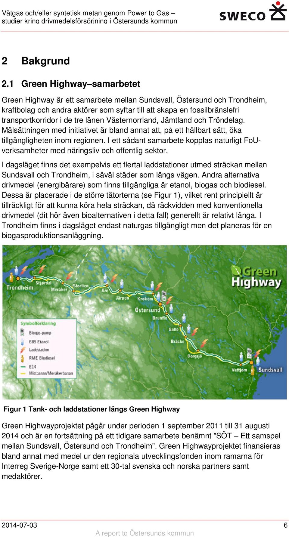 tre länen Västernorrland, Jämtland och Tröndelag. Målsättningen med initiativet är bland annat att, på ett hållbart sätt, öka tillgängligheten inom regionen.