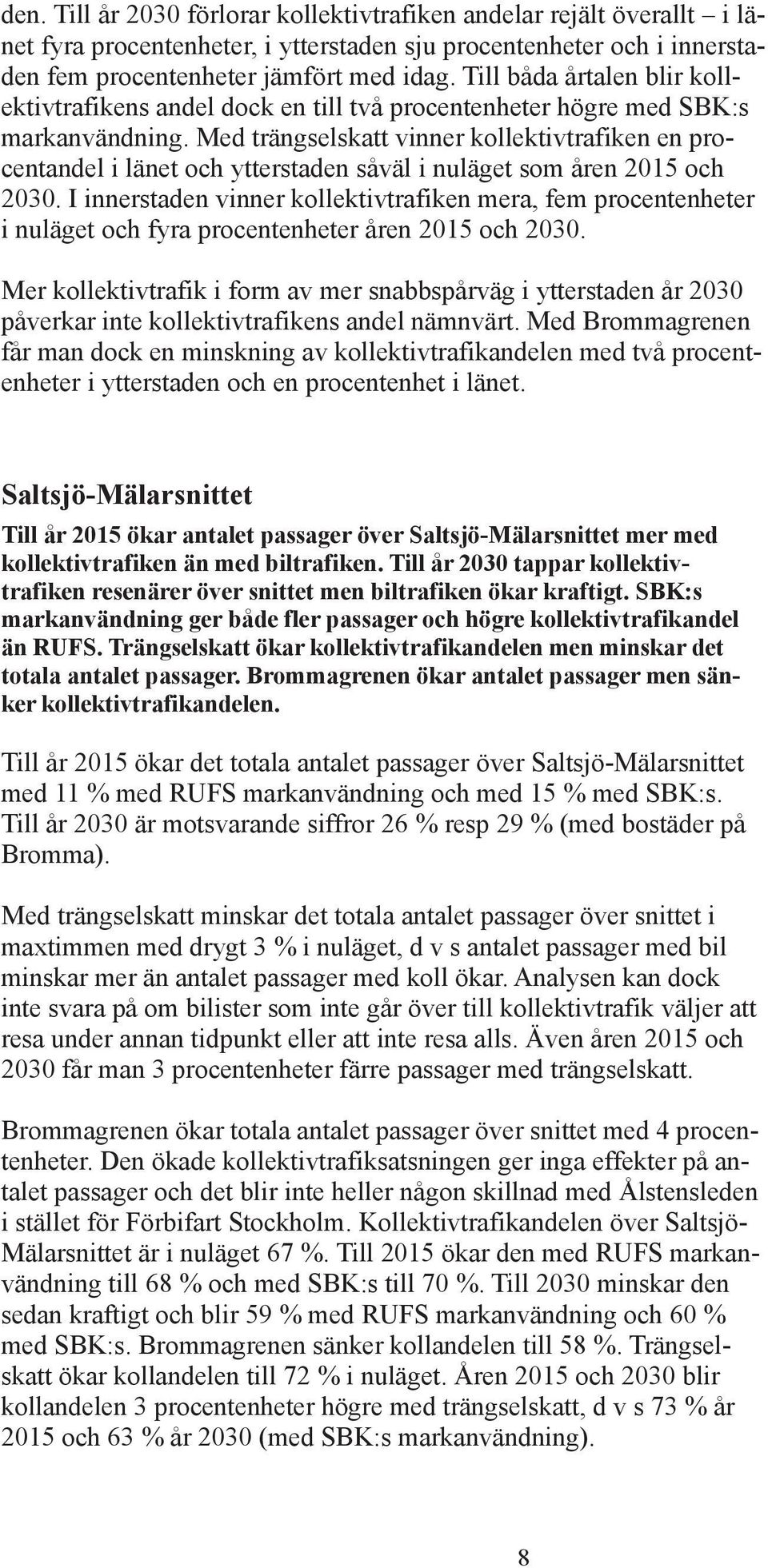 Med trängselskatt vinner kollektivtrafiken en procentandel i länet och ytterstaden såväl i nuläget som åren 2015 och 2030.