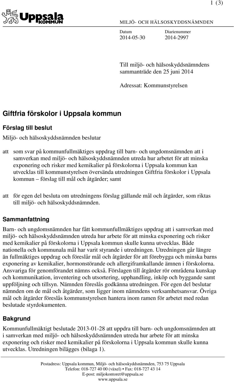 arbetet för att minska exponering och risker med kemikalier på förskolorna i Uppsala kommun kan utvecklas till kommunstyrelsen översända utredningen Giftfria förskolor i Uppsala kommun förslag till