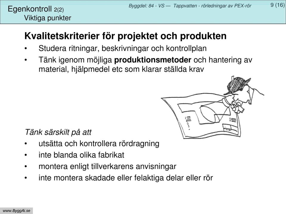 material, hjälpmedel etc som klarar ställda krav Tänk särskilt på att utsätta och kontrollera