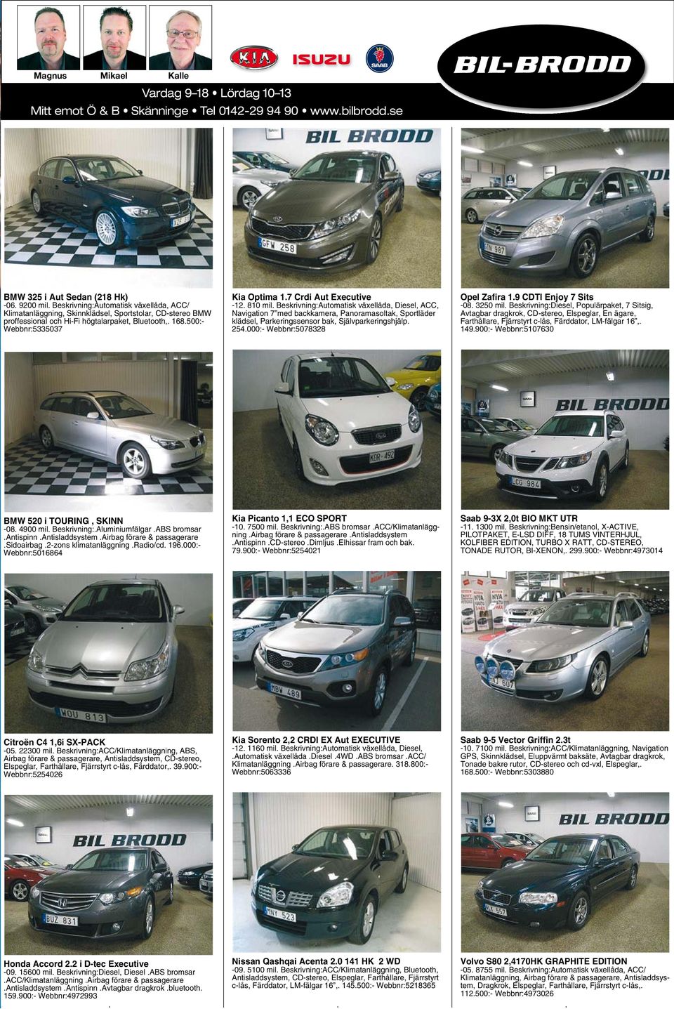 Beskrivning: Diesel, ACC, Navigation 7 med backkamera, Panoramasoltak, Sportläder klädsel, Parkeringssensor bak, Självparkeringshjälp. 254.000:- Webbnr:5078328 Opel Zaﬁra 1.