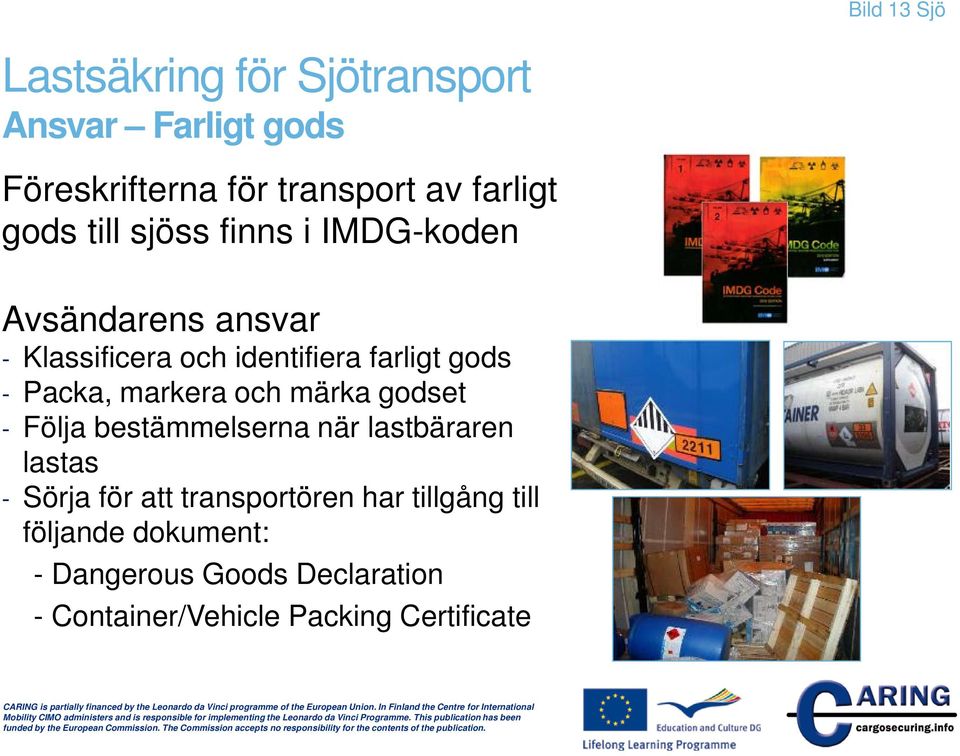 märka godset - Följa bestämmelserna när lastbäraren lastas - Sörja för att transportören har