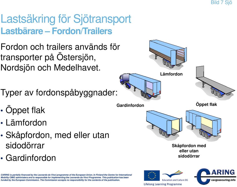 Lämfordon Typer av fordonspåbyggnader: Öppet flak Lämfordon Skåpfordon,