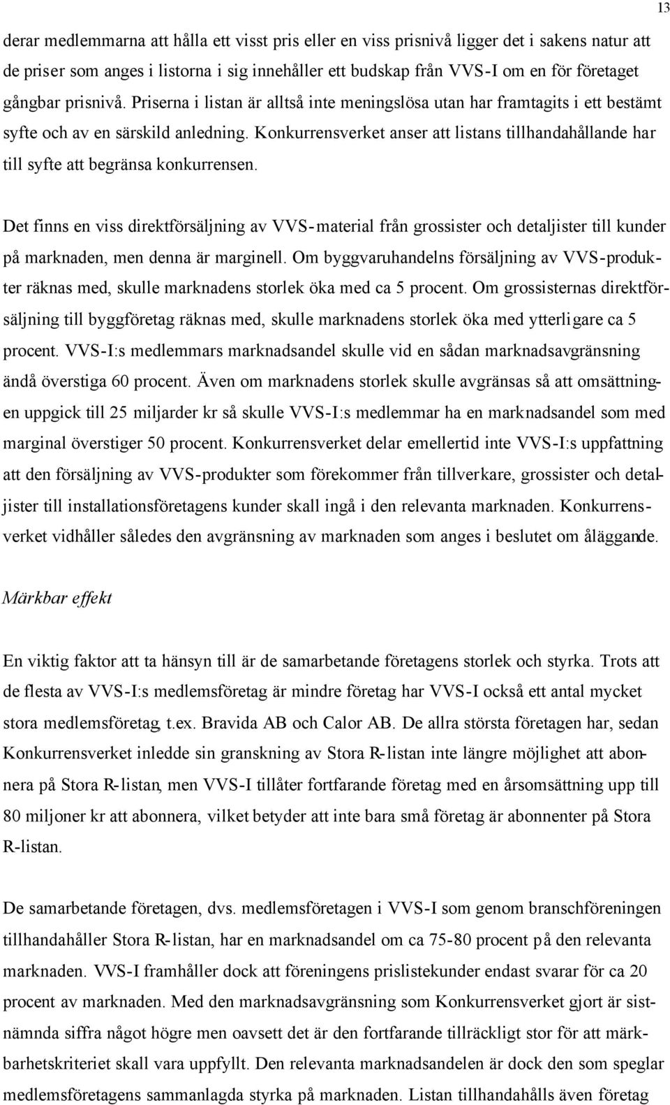 Konkurrensverket anser att listans tillhandahållande har till syfte att begränsa konkurrensen.