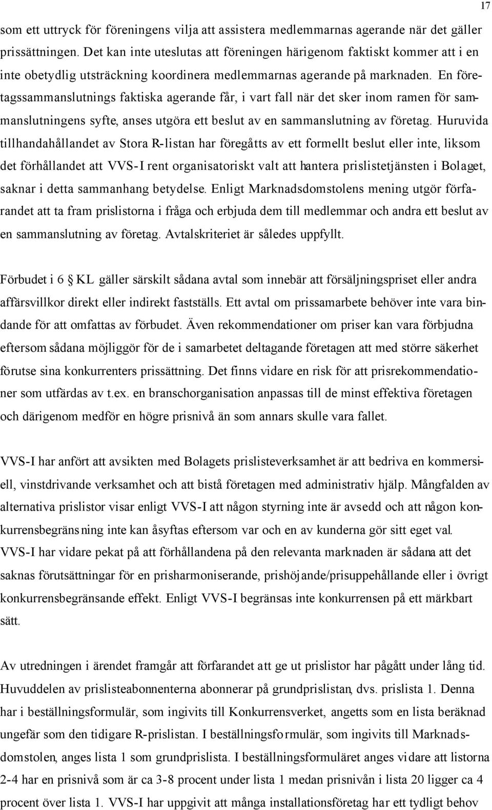 En företagssammanslutnings faktiska agerande får, i vart fall när det sker inom ramen för sammanslutningens syfte, anses utgöra ett beslut av en sammanslutning av företag.