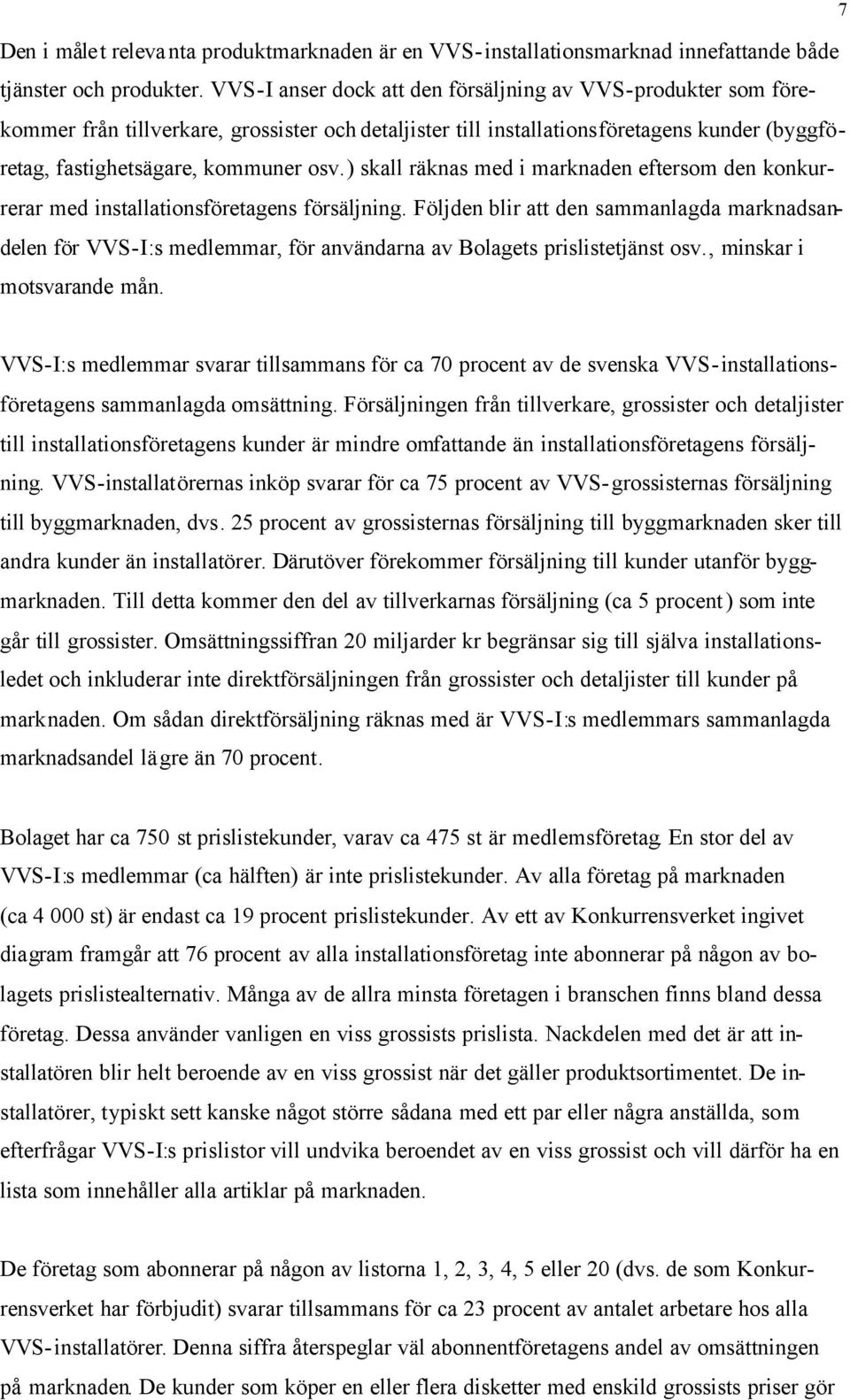 ) skall räknas med i marknaden eftersom den konkurrerar med installationsföretagens försäljning.