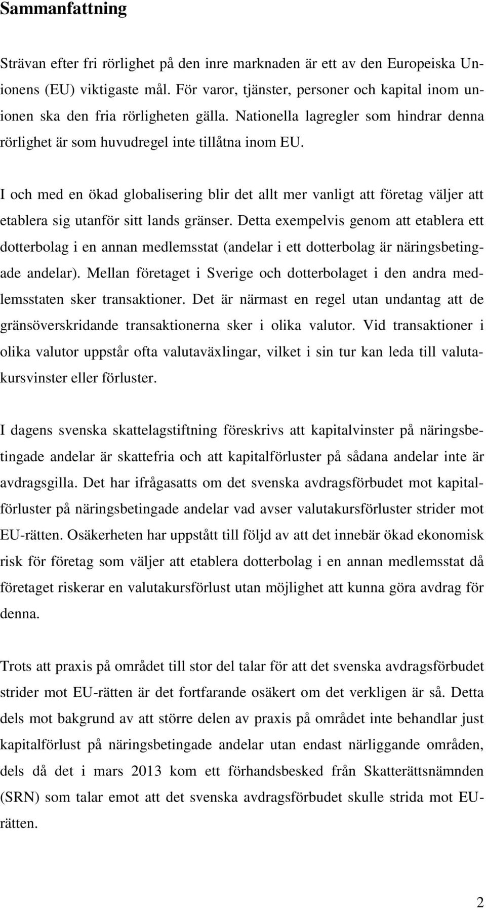 I och med en ökad globalisering blir det allt mer vanligt att företag väljer att etablera sig utanför sitt lands gränser.